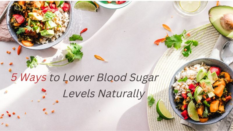 5 Ways to Lower Blood Sugar Levels Naturally