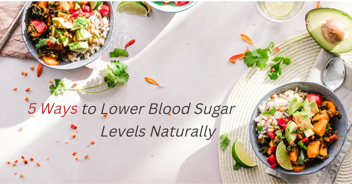 5 Ways to Lower Blood Sugar Levels Naturally